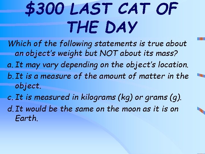 $300 LAST CAT OF THE DAY Which of the following statements is true about