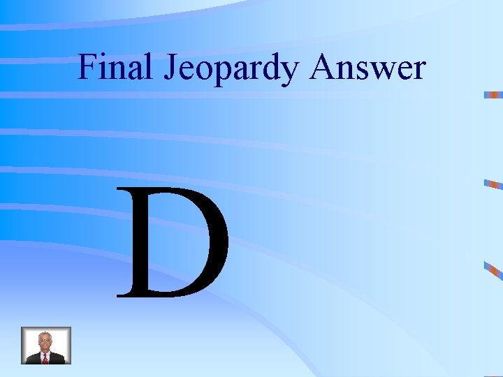 Final Jeopardy Answer D 