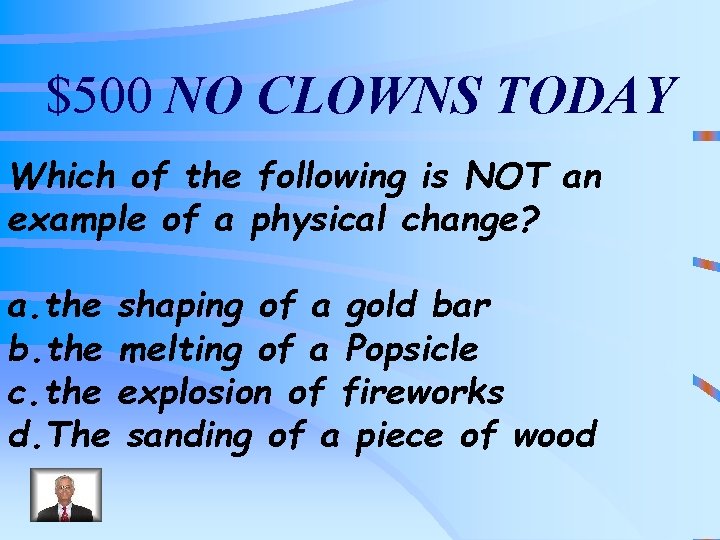 $500 NO CLOWNS TODAY Which of the following is NOT an example of a