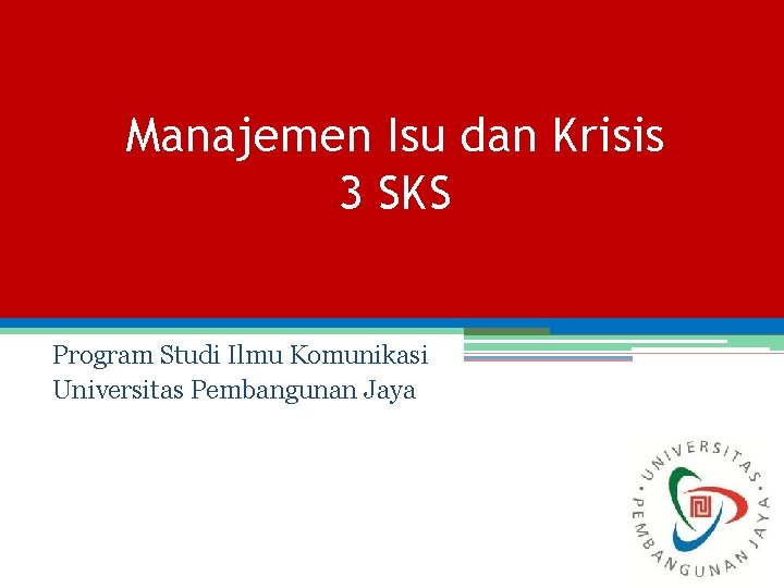 Manajemen Isu dan Krisis 3 SKS Program Studi Ilmu Komunikasi Universitas Pembangunan Jaya 