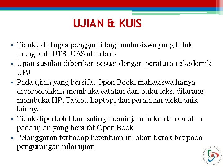 UJIAN & KUIS • Tidak ada tugas pengganti bagi mahasiswa yang tidak mengikuti UTS.