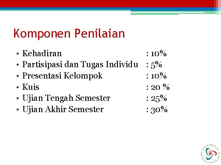 Komponen Penilaian • • • Kehadiran Partisipasi dan Tugas Individu Presentasi Kelompok Kuis Ujian