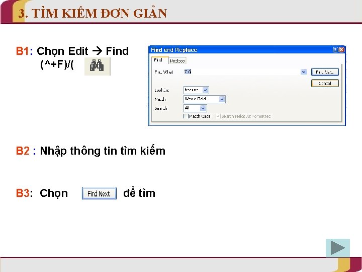 3. TÌM KIẾM ĐƠN GIẢN B 1: Chọn Edit Find (^+F)/( ) B 2