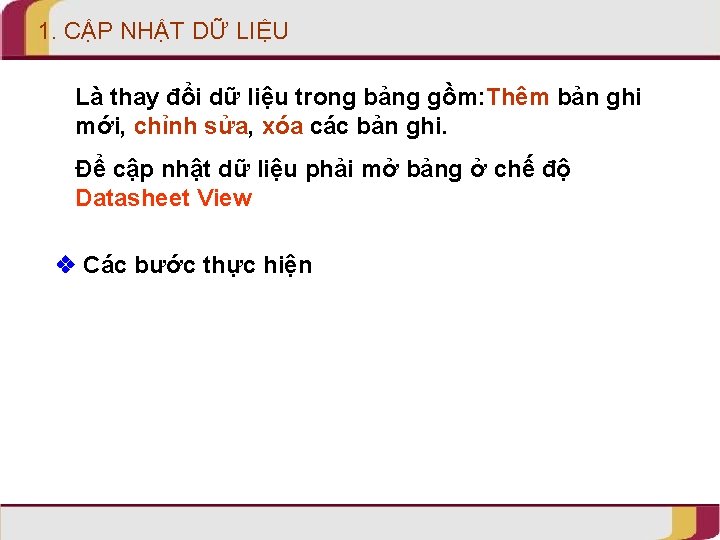 1. CẬP NHẬT DỮ LIỆU Là thay đổi dữ liệu trong bảng gồm: Thêm