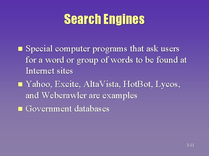 Search Engines Special computer programs that ask users for a word or group of