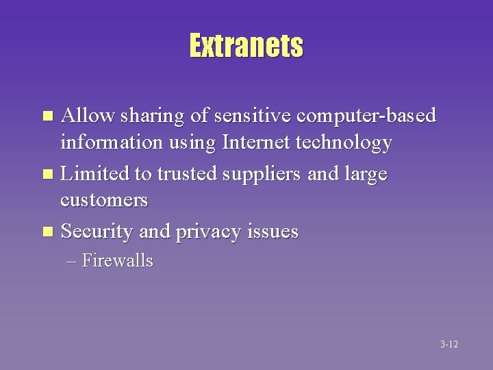 Extranets Allow sharing of sensitive computer-based information using Internet technology n Limited to trusted