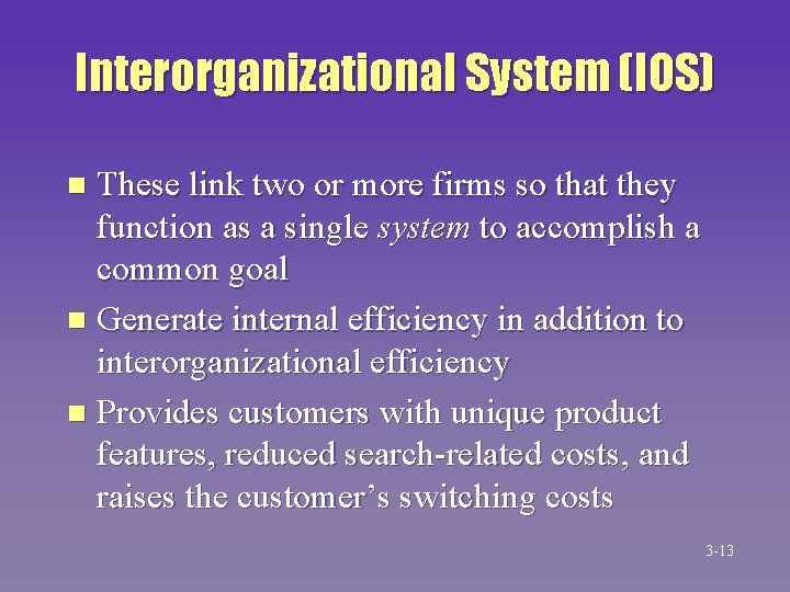 Interorganizational System (IOS) These link two or more firms so that they function as