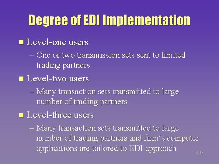 Degree of EDI Implementation n Level-one users – One or two transmission sets sent