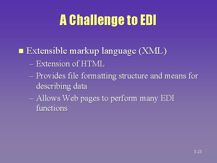 A Challenge to EDI n Extensible markup language (XML) – Extension of HTML –