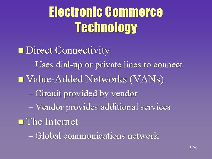 Electronic Commerce Technology n Direct Connectivity – Uses dial-up or private lines to connect