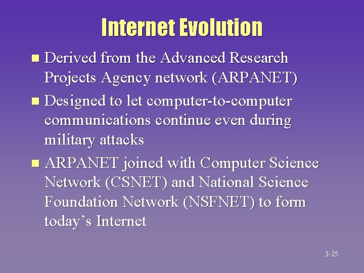 Internet Evolution Derived from the Advanced Research Projects Agency network (ARPANET) n Designed to