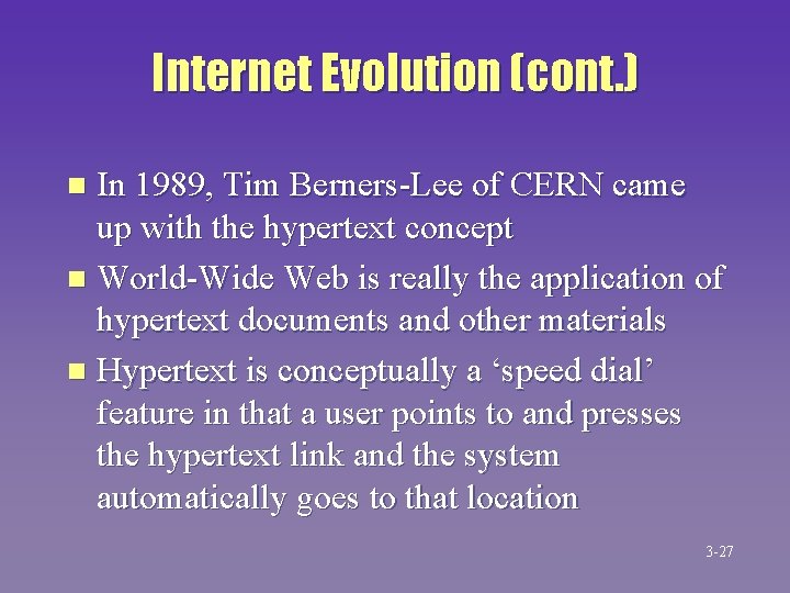 Internet Evolution (cont. ) In 1989, Tim Berners-Lee of CERN came up with the