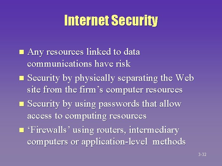 Internet Security Any resources linked to data communications have risk n Security by physically