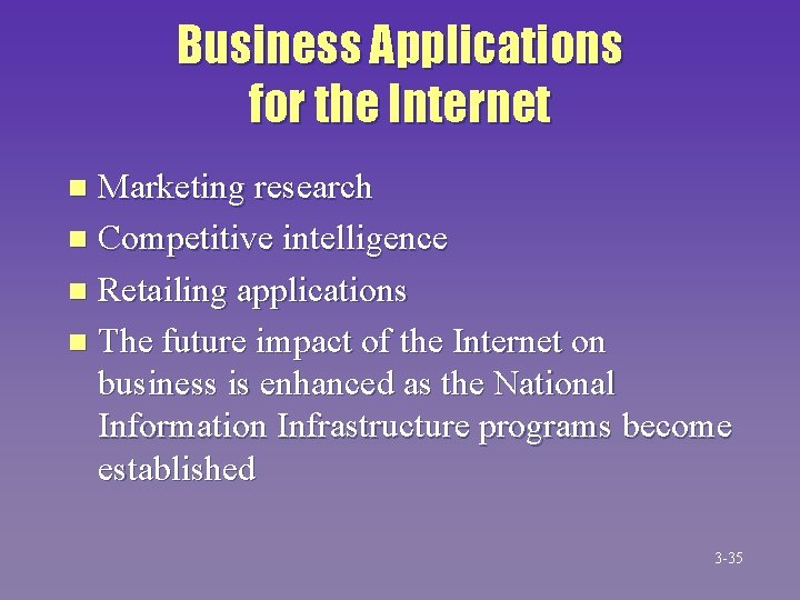 Business Applications for the Internet Marketing research n Competitive intelligence n Retailing applications n