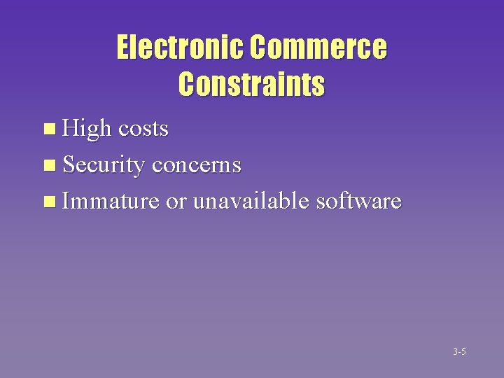 Electronic Commerce Constraints n High costs n Security concerns n Immature or unavailable software