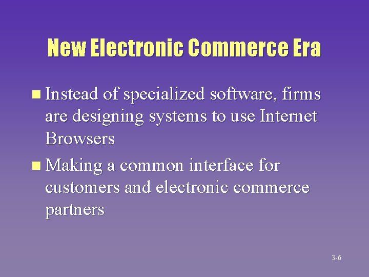 New Electronic Commerce Era n Instead of specialized software, firms are designing systems to