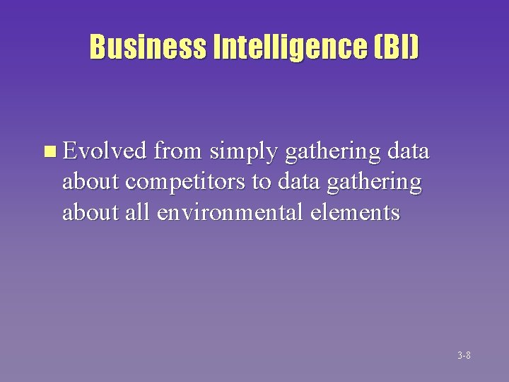 Business Intelligence (BI) n Evolved from simply gathering data about competitors to data gathering