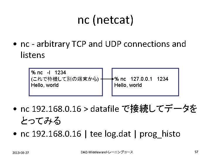 nc (netcat) • nc - arbitrary TCP and UDP connections and listens % nc