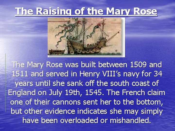 The Raising of the Mary Rose The Mary Rose was built between 1509 and