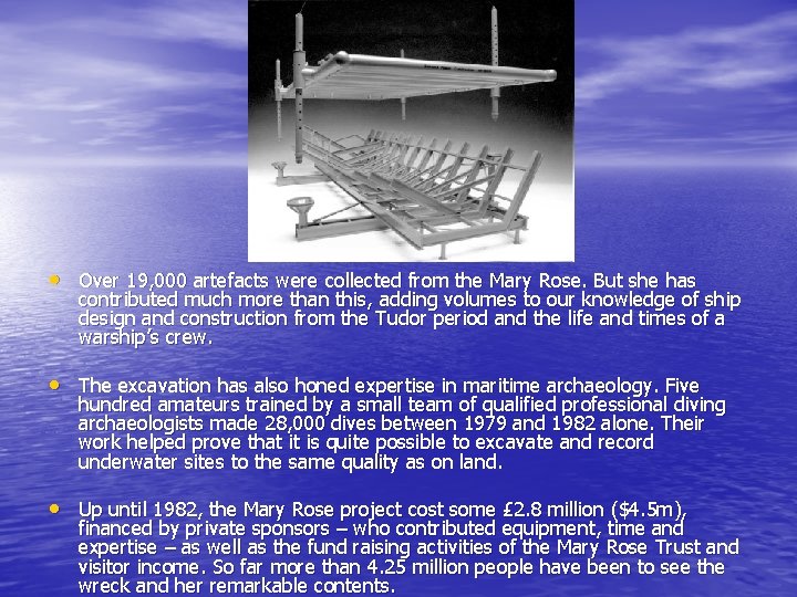  • Over 19, 000 artefacts were collected from the Mary Rose. But she