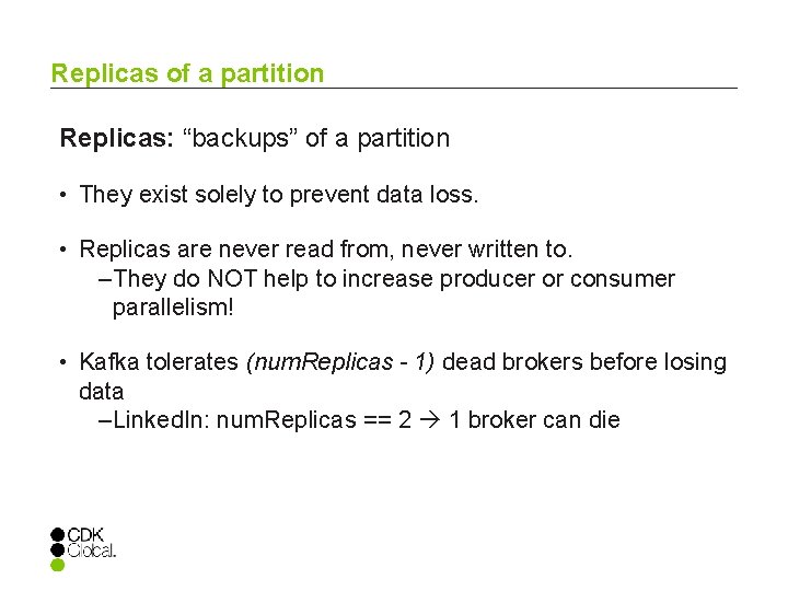 Replicas of a partition Replicas: “backups” of a partition • They exist solely to