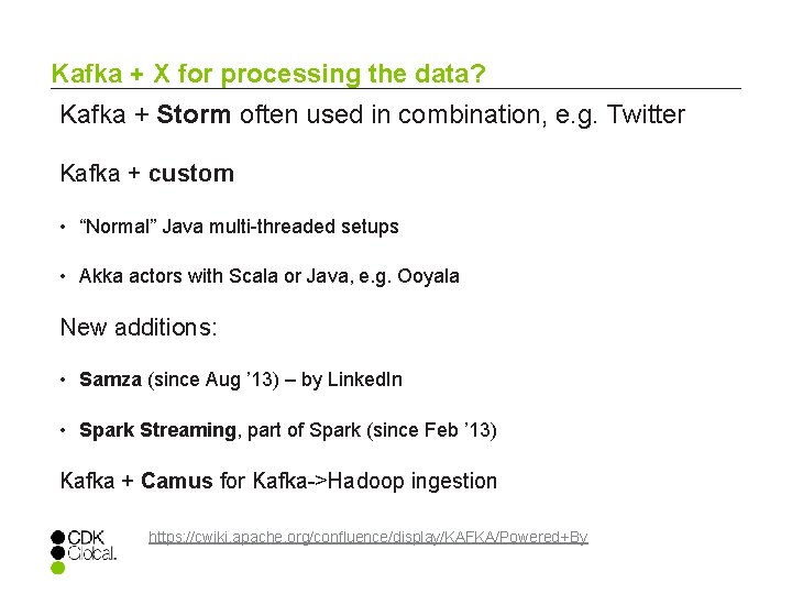 Kafka + X for processing the data? Kafka + Storm often used in combination,