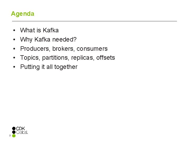 Agenda • • • 2 What is Kafka Why Kafka needed? Producers, brokers, consumers