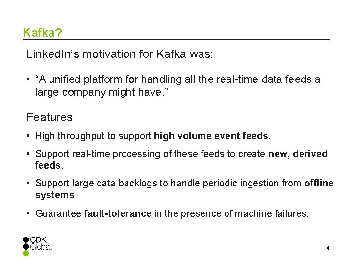 Kafka? Linked. In’s motivation for Kafka was: • “A unified platform for handling all