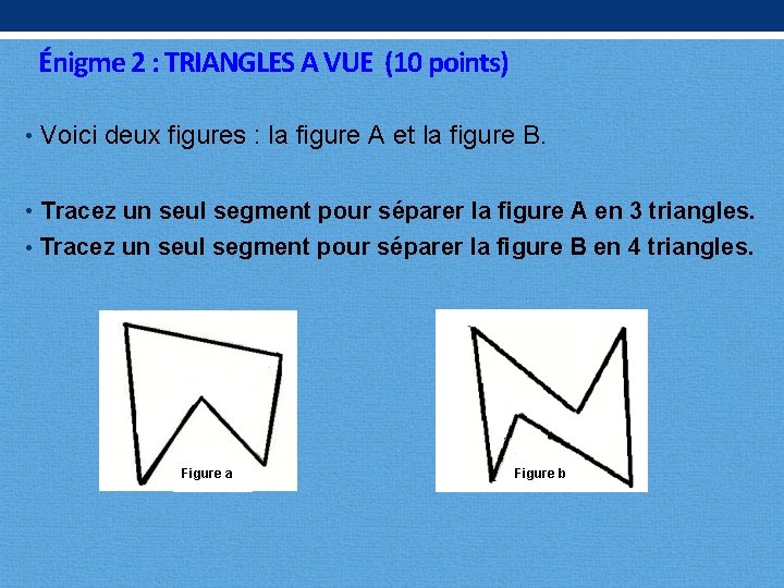 Énigme 2 : TRIANGLES A VUE (10 points) • Voici deux figures : la