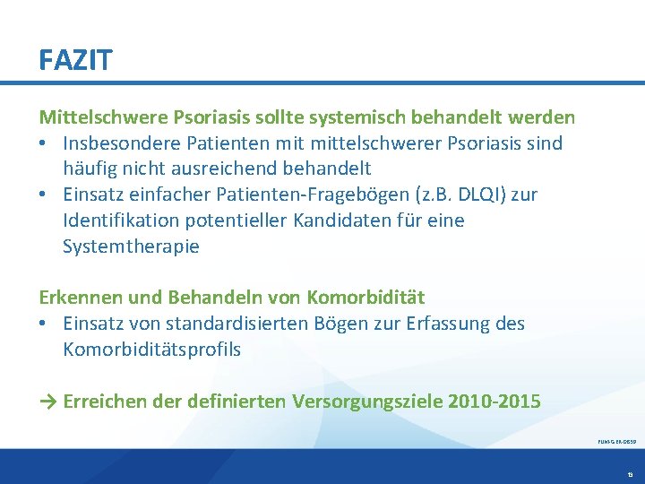 FAZIT Mittelschwere Psoriasis sollte systemisch behandelt werden • Insbesondere Patienten mittelschwerer Psoriasis sind häufig