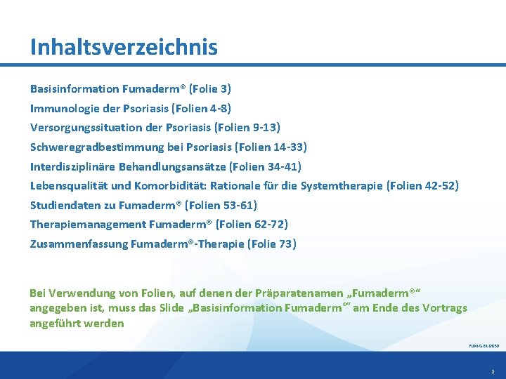 Inhaltsverzeichnis Basisinformation Fumaderm® (Folie 3) Immunologie der Psoriasis (Folien 4 -8) Versorgungssituation der Psoriasis