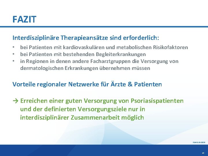 FAZIT Interdisziplinäre Therapieansätze sind erforderlich: • bei Patienten mit kardiovaskulären und metabolischen Risikofaktoren •