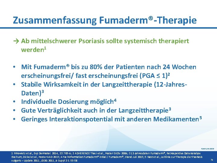 Zusammenfassung Fumaderm®-Therapie → Ab mittelschwerer Psoriasis sollte systemisch therapiert werden 1 • Mit Fumaderm®