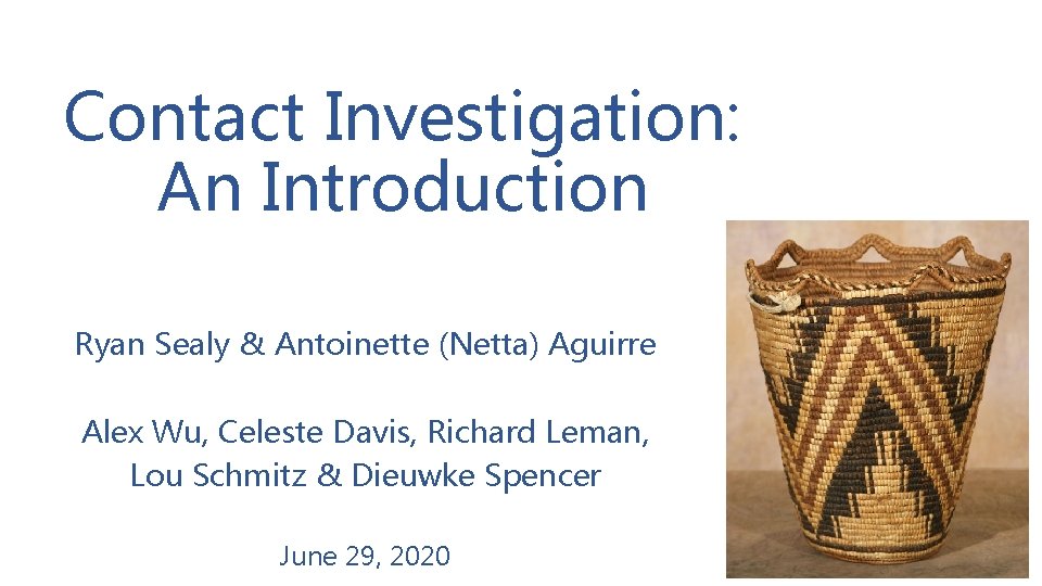 Contact Investigation: An Introduction Ryan Sealy & Antoinette (Netta) Aguirre Alex Wu, Celeste Davis, Contact Investigation: An Introduction Ryan Sealy & Antoinette (Netta) Aguirre Alex Wu, Celeste Davis,