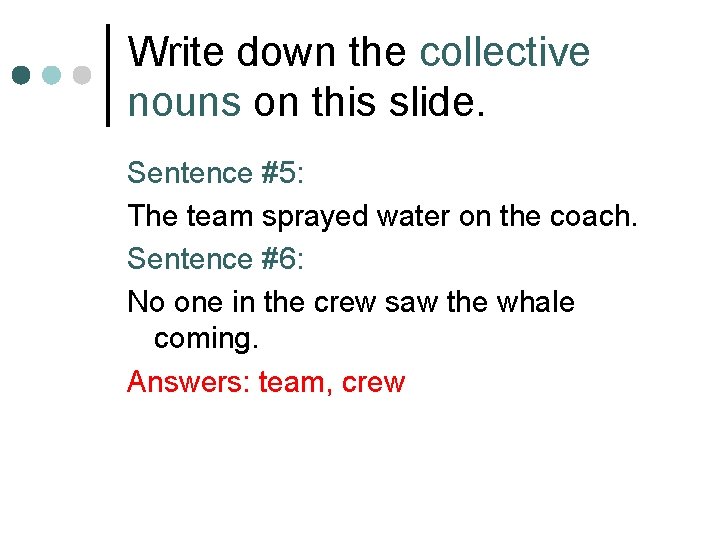 Write down the collective nouns on this slide. Sentence #5: The team sprayed water