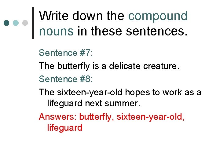 Write down the compound nouns in these sentences. Sentence #7: The butterfly is a
