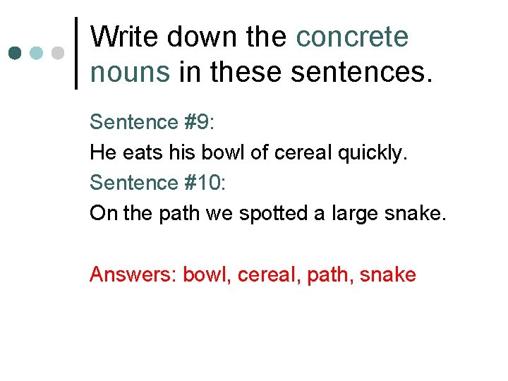 Write down the concrete nouns in these sentences. Sentence #9: He eats his bowl