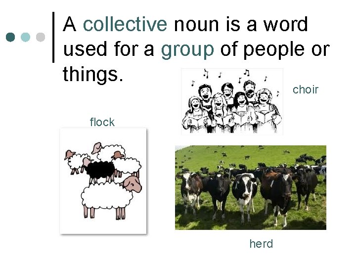 A collective noun is a word used for a group of people or things.