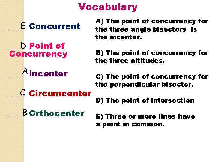 Vocabulary E Concurrent ____ D Point of ____ Concurrency ____A Incenter C Circumcenter ____B