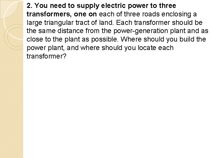 2. You need to supply electric power to three transformers, one on each of