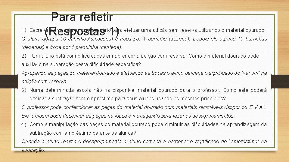 Para refletir 1) Escreva o procedimento necessário para efetuar uma adição sem reserva utilizando