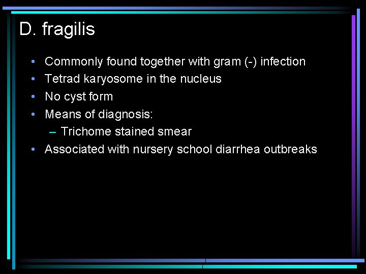 D. fragilis • • Commonly found together with gram (-) infection Tetrad karyosome in