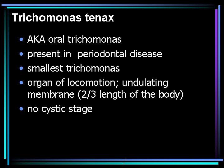 Trichomonas tenax • • AKA oral trichomonas present in periodontal disease smallest trichomonas organ