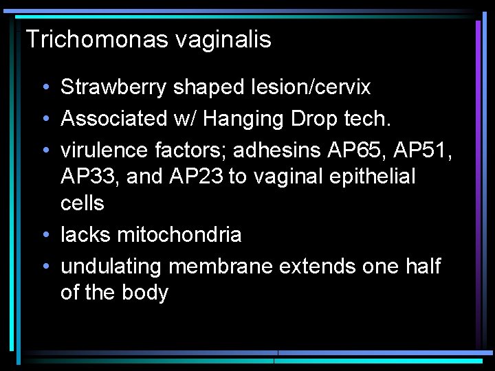 Trichomonas vaginalis • Strawberry shaped lesion/cervix • Associated w/ Hanging Drop tech. • virulence