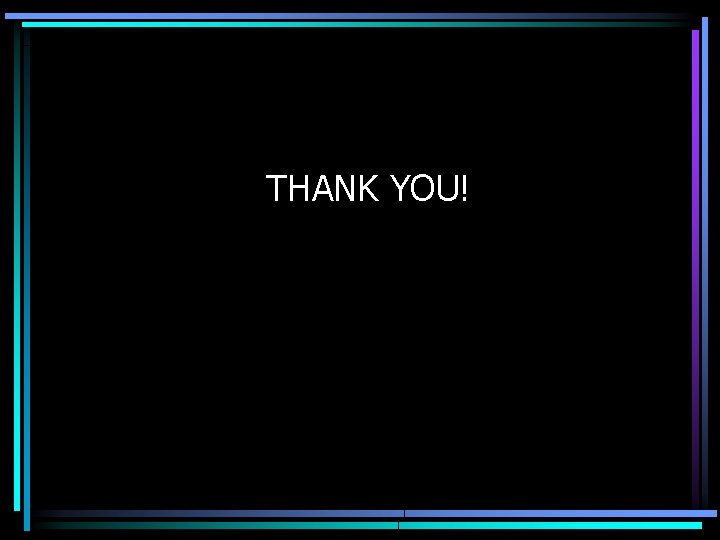 THANK YOU! 