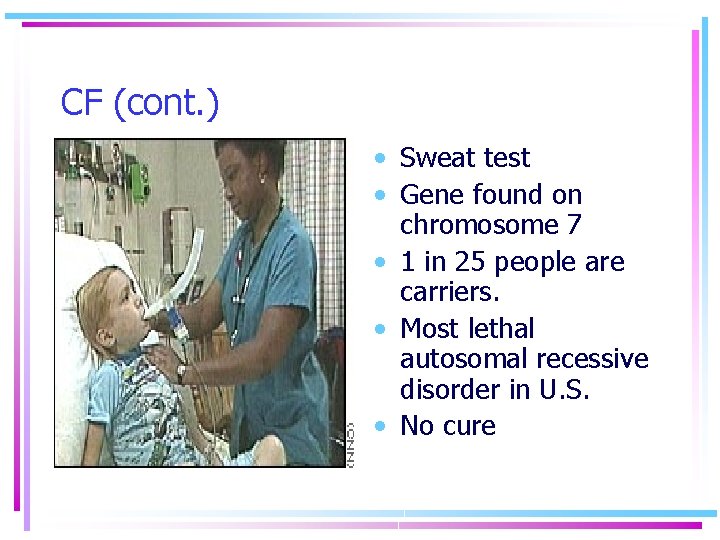 CF (cont. ) • Sweat test • Gene found on chromosome 7 • 1