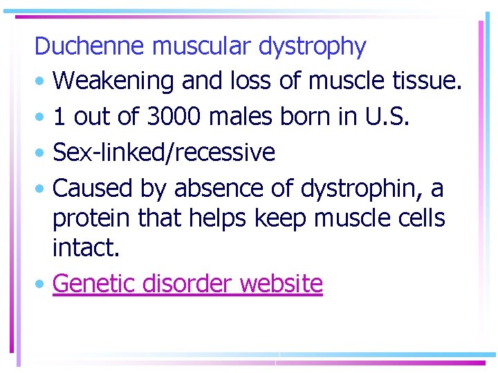 Duchenne muscular dystrophy • Weakening and loss of muscle tissue. • 1 out of