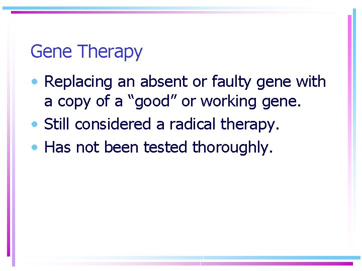 Gene Therapy • Replacing an absent or faulty gene with a copy of a