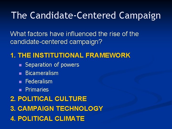 The Candidate-Centered Campaign What factors have influenced the rise of the candidate-centered campaign? 1.