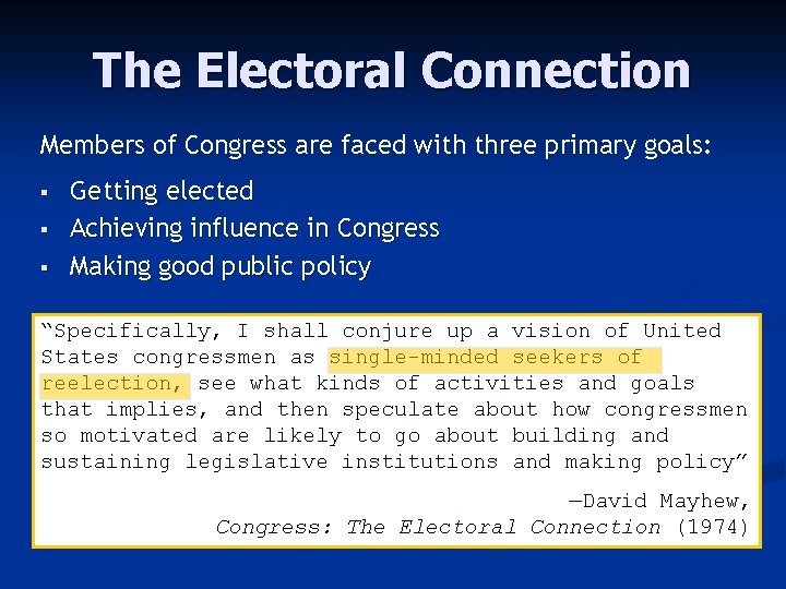 The Electoral Connection Members of Congress are faced with three primary goals: § §